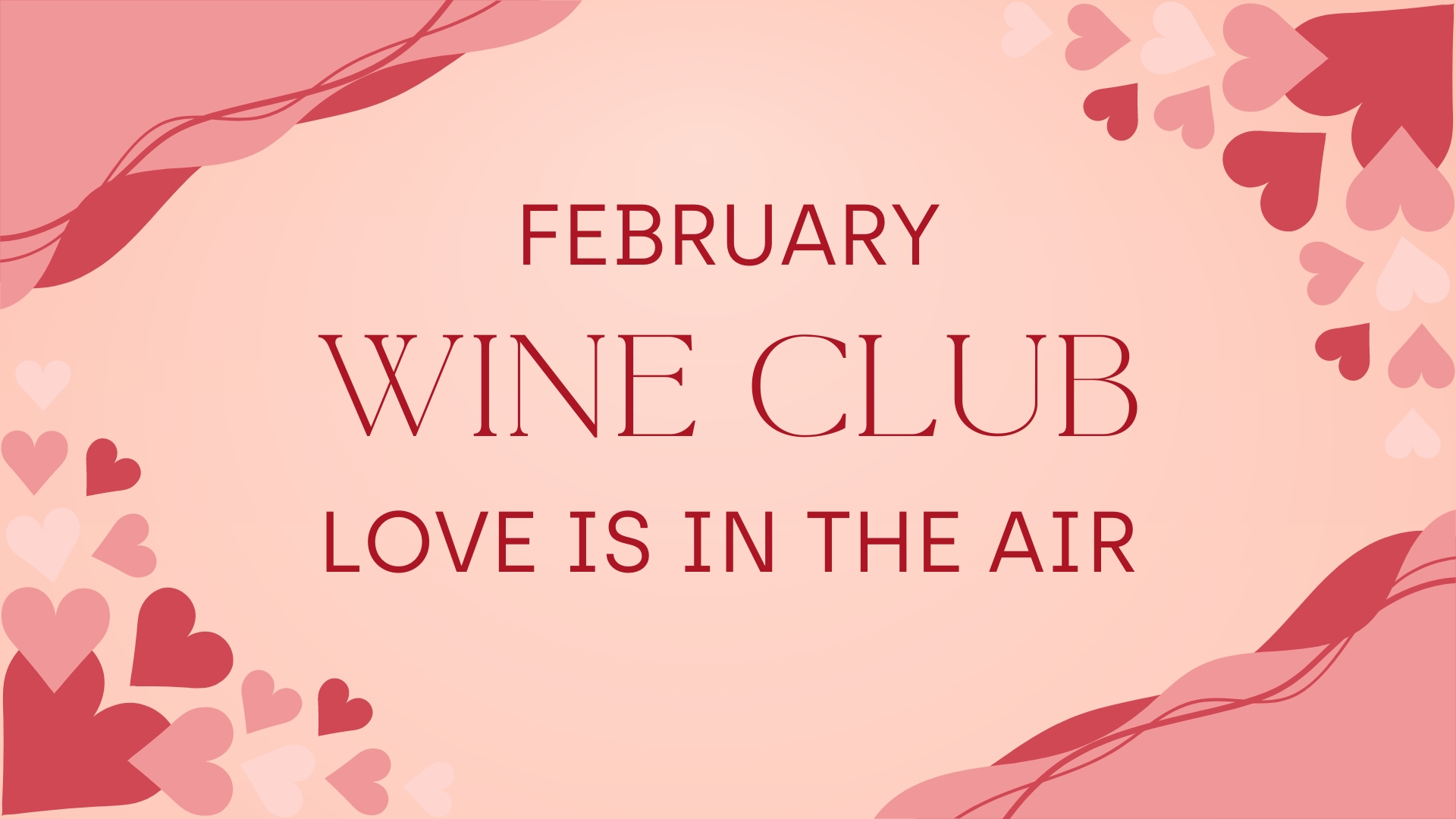 February Wine Club Pick-up Party – Love is in the Air